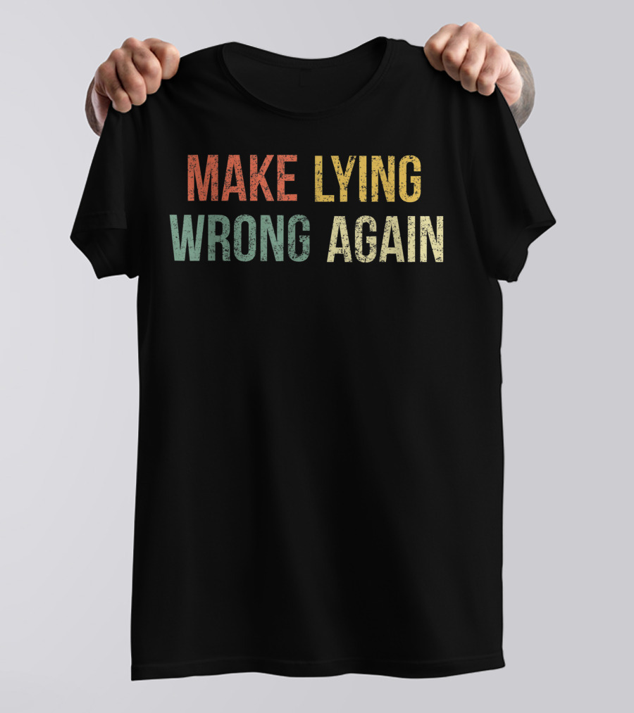 Make Lying Wrong Again Best T-Shirt