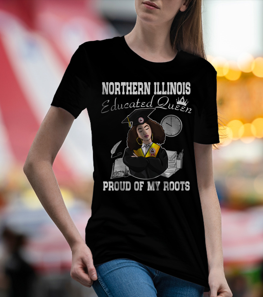 Northern Illinois Educated Queen Proud Of My Roots T-Shirt