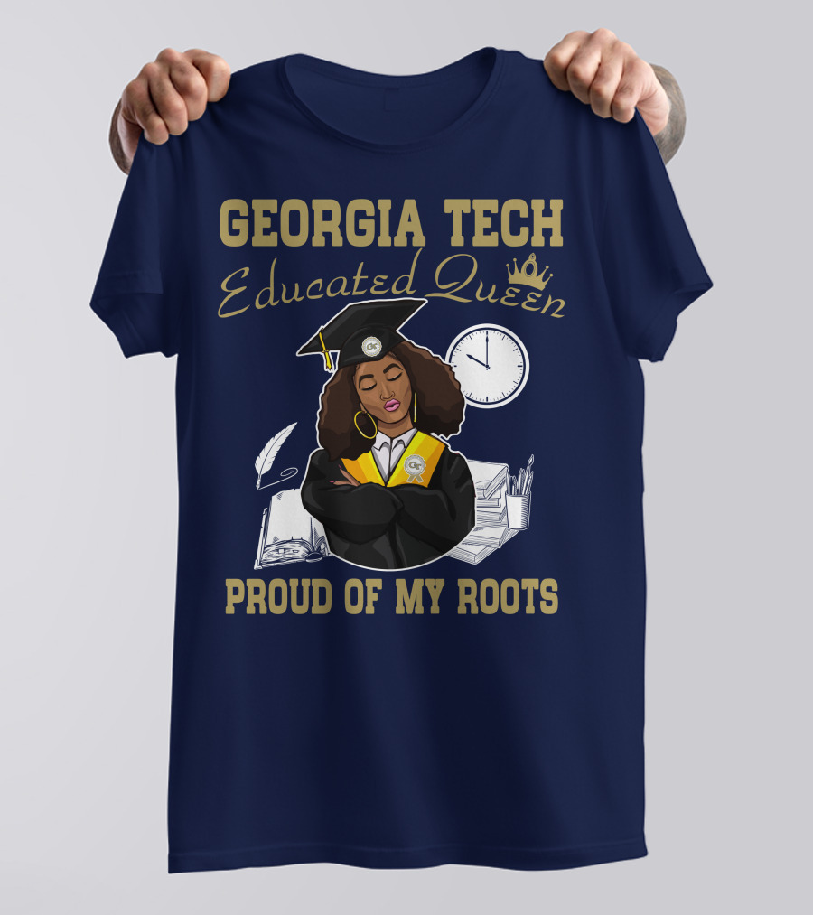 Georgia Tech Educated Queen Proud Of My Roots T-Shirt