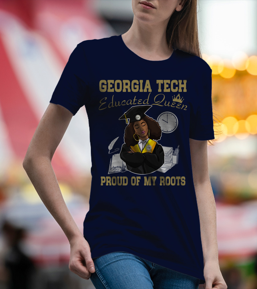 Georgia Tech Educated Queen Proud Of My Roots T-Shirt