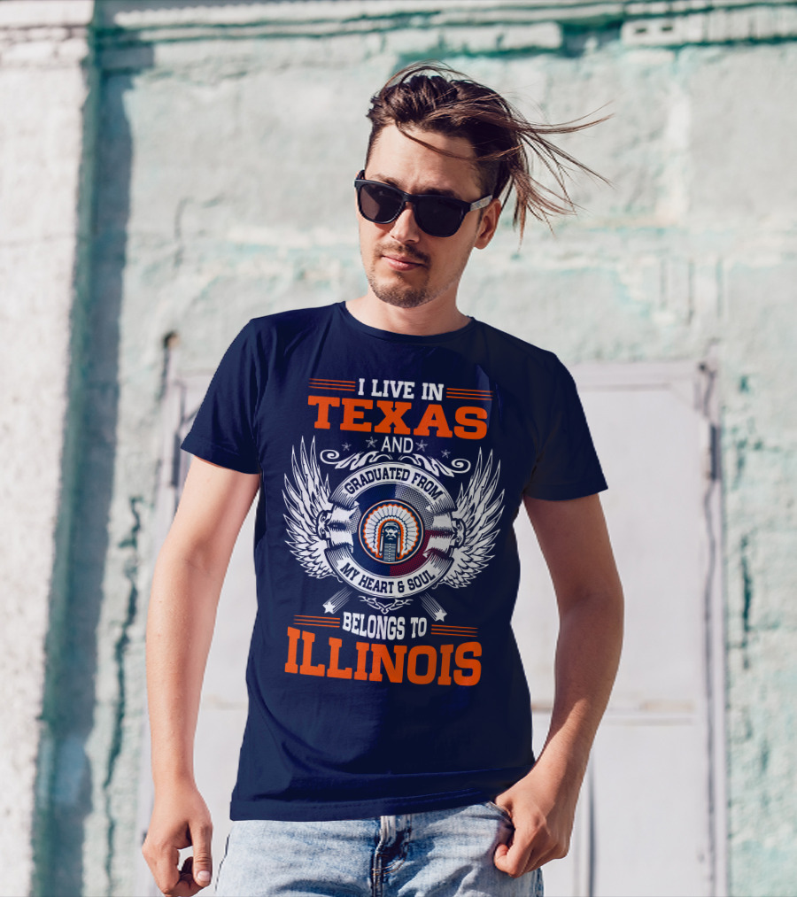 I LIVE IN TEXAS AND GRADUATED FROM MY HEART And SOUL BELONGS TO ILLINOIS T-Shirt