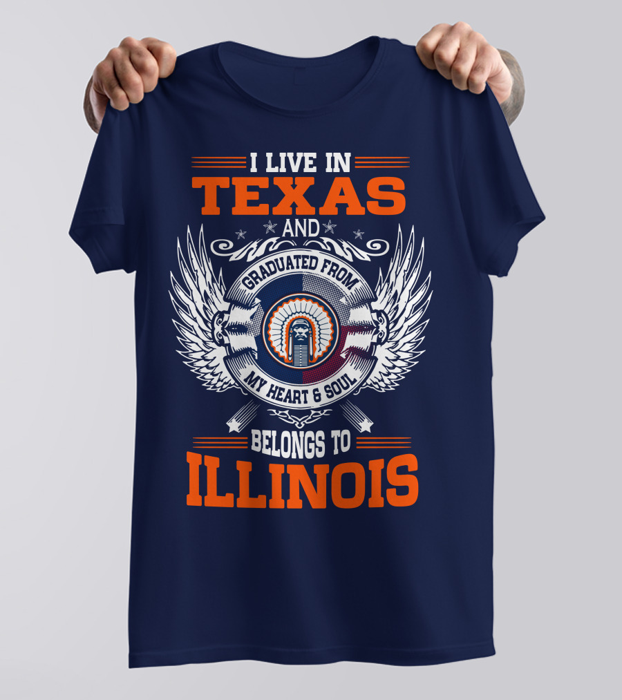 I LIVE IN TEXAS AND GRADUATED FROM MY HEART And SOUL BELONGS TO ILLINOIS T-Shirt