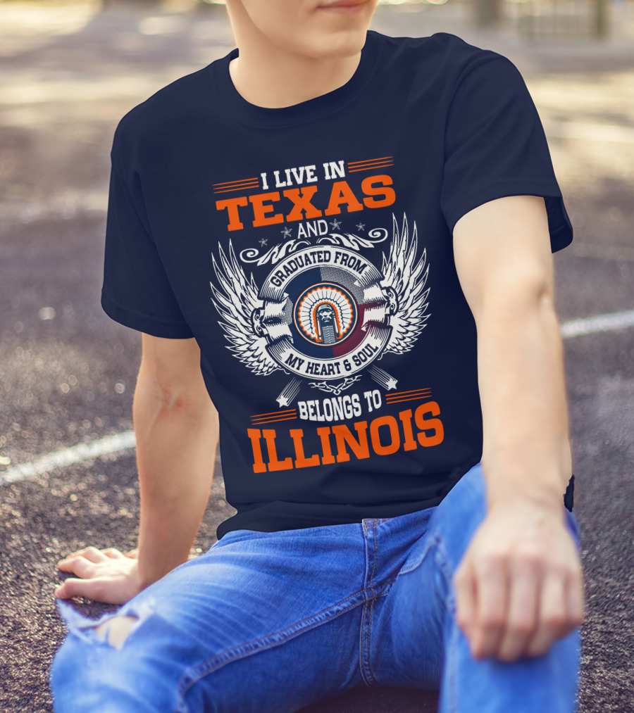 I LIVE IN TEXAS AND GRADUATED FROM MY HEART And SOUL BELONGS TO ILLINOIS T-Shirt