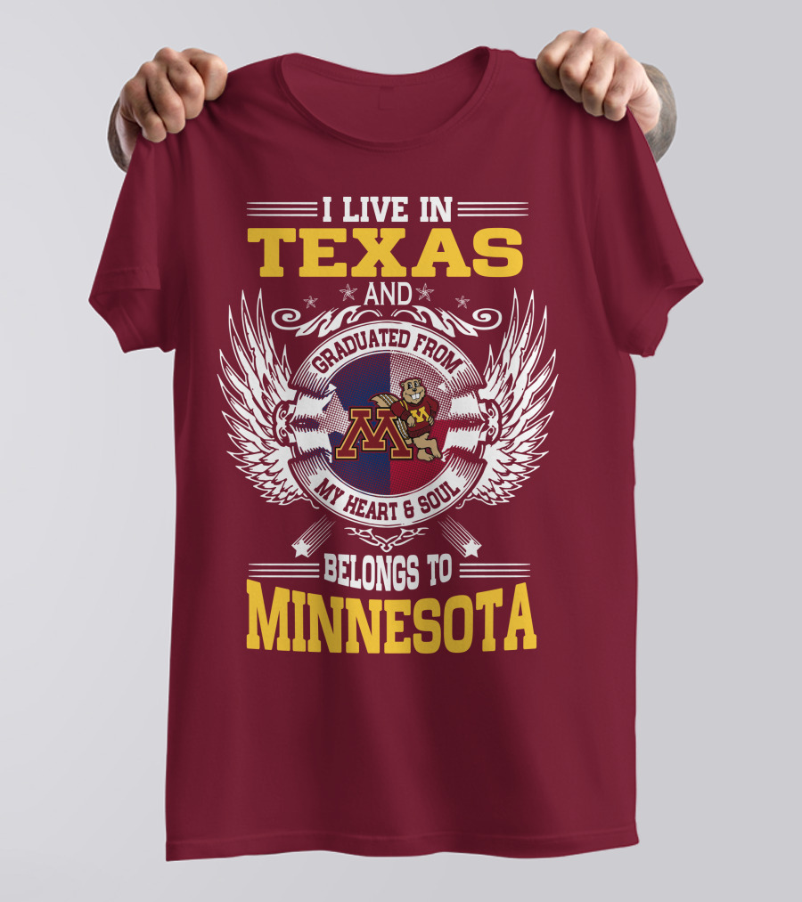 I Live In Texas Graduated From My Heart And Soul Belongs To Minnesota T-Shirt