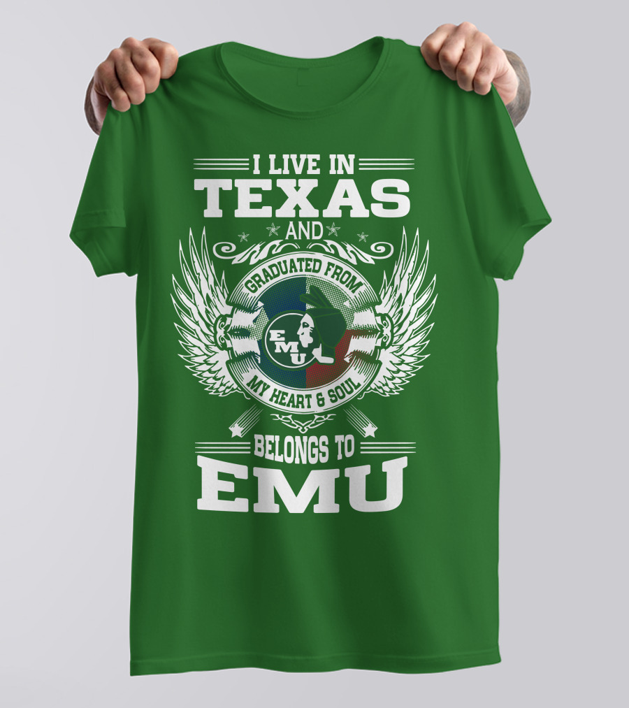 I Live In Texas And Graduated From EMU My Heart And Soul Belongs To EMU T-Shirt