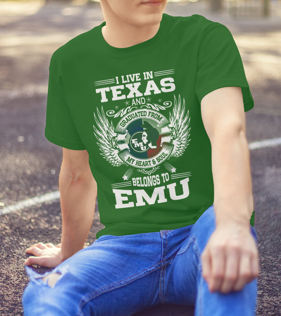 I Live In Texas And Graduated From EMU My Heart And Soul Belongs To EMU T-Shirt