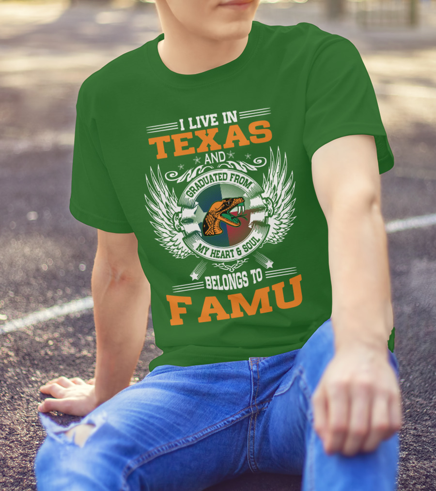 I Live In Texas And Graduated From My Heart And Soul Belongs To FAMU T-Shirt
