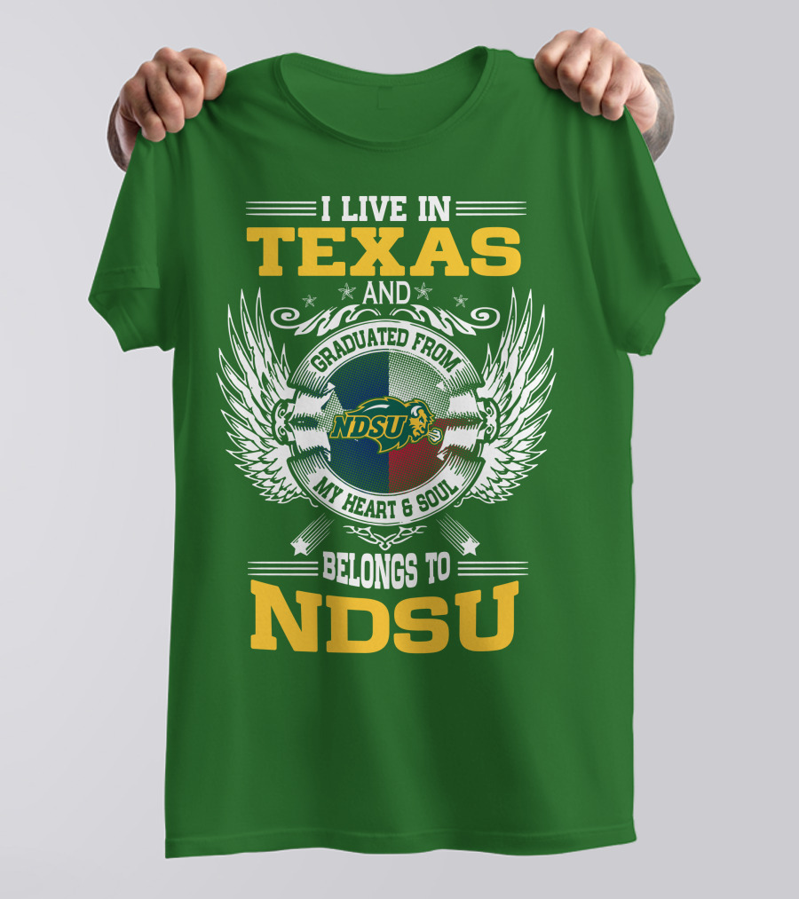 I Live In Texas And Graduated From My Heart And Soul Belongs To NDSU T-Shirt