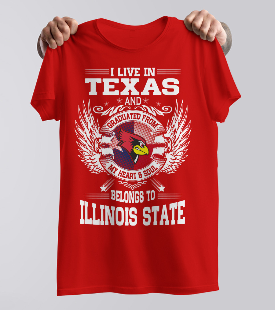 I Live In Texas And Graduated From My Heart And Soul Belongs To Illinois State T-Shirt