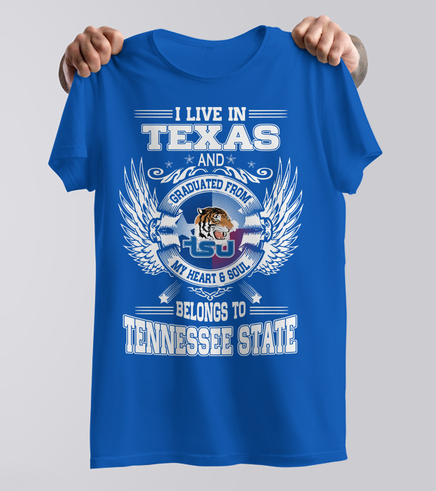 I Live In Texas Graduated From Tennessee State My Heart And Soul TSU Tiger T-Shirt