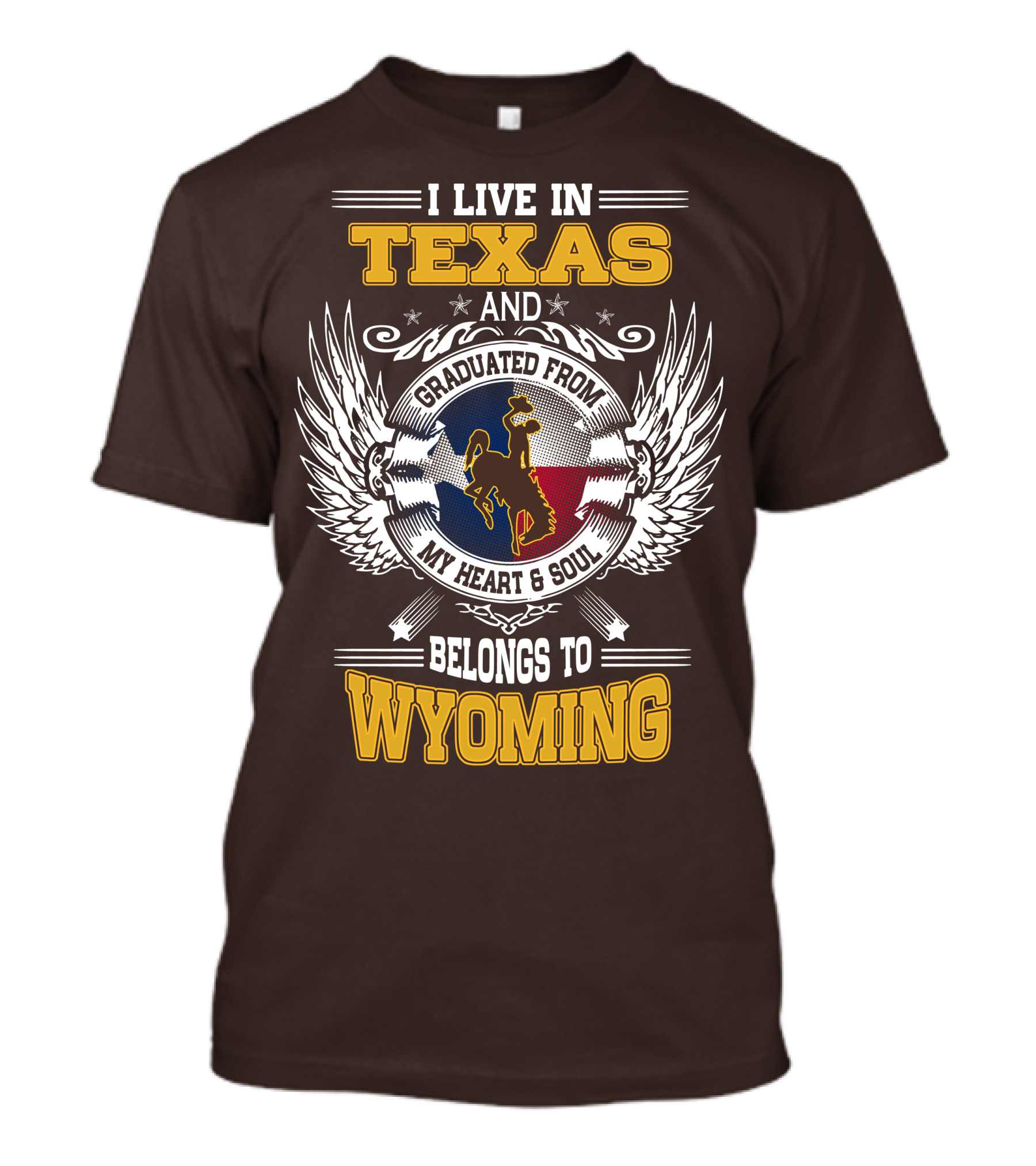 I LIVE IN TEXAS AND GRADUATED FROM MY HEART AND SOUL BELONGS TO WYOMING T-Shirt