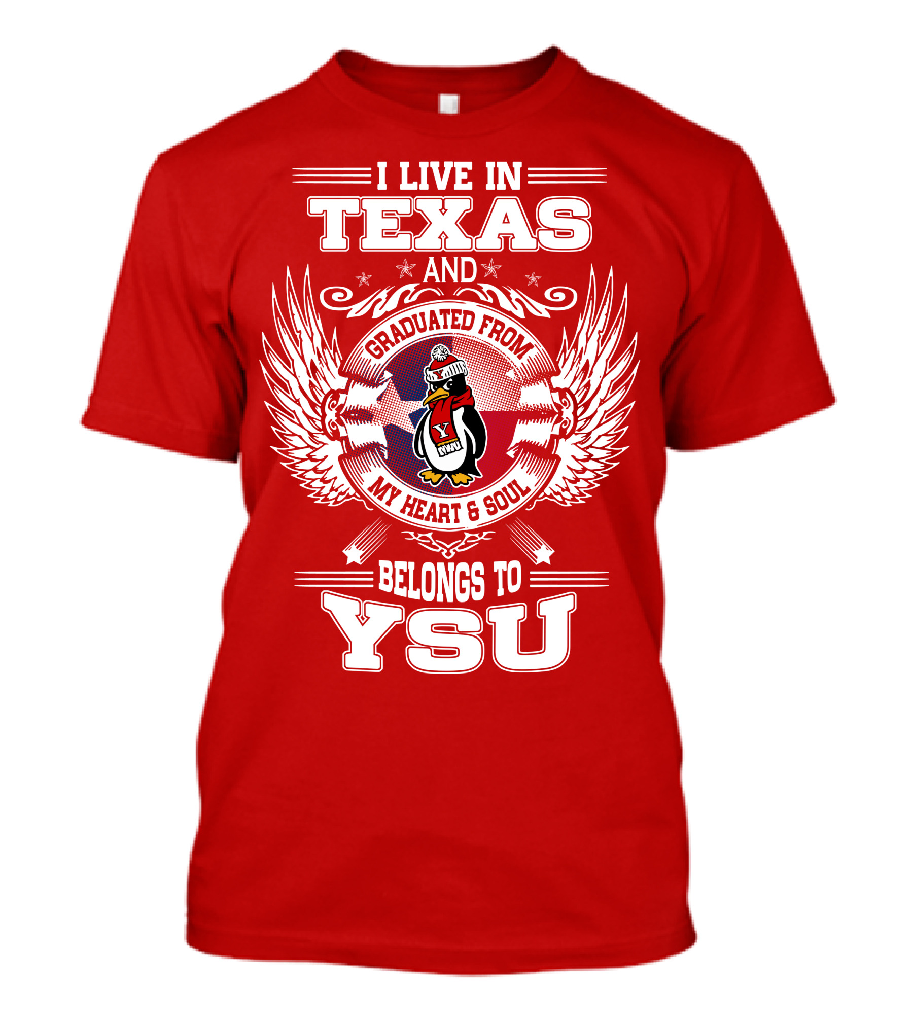 I LIVE IN TEXAS AND GRADUATED FROM MY HEART AND SOUL BELONGS TO YSU T-Shirt