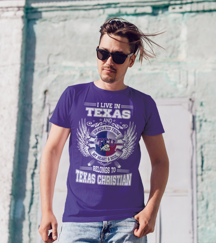I LIVE IN TEXAS AND GRADUATED FROM TCU BELONGS TO TEXAS CHRISTIAN T-Shirt