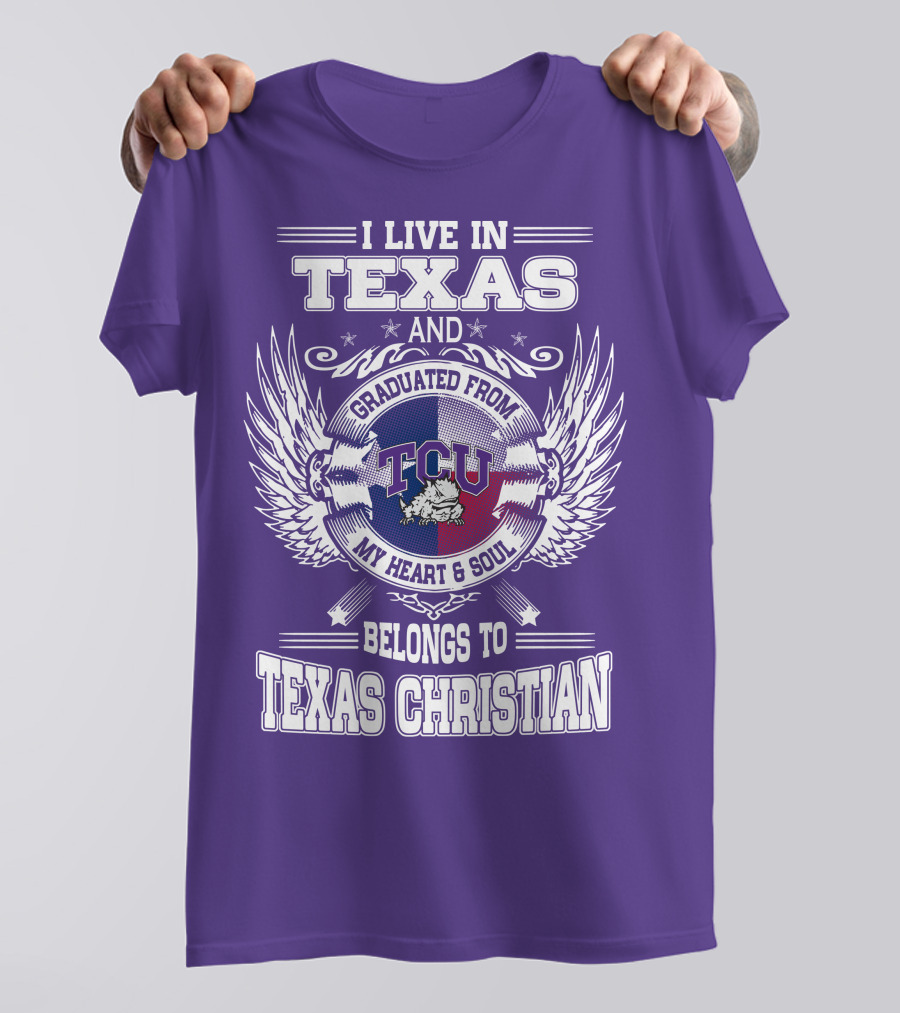 I LIVE IN TEXAS AND GRADUATED FROM TCU BELONGS TO TEXAS CHRISTIAN T-Shirt