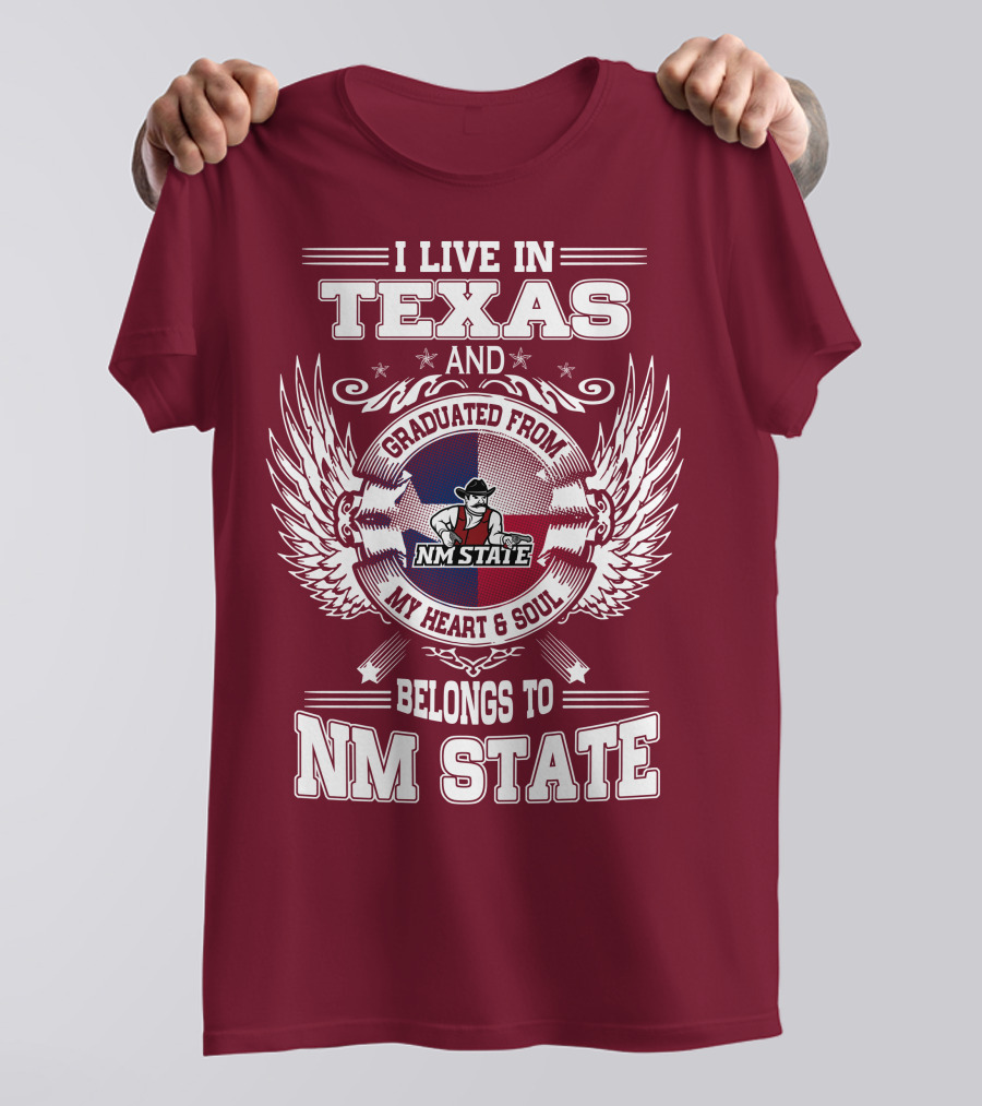 I Live In Texas Graduated From NM State My Heart And Soul Belongs To NM State T-Shirt