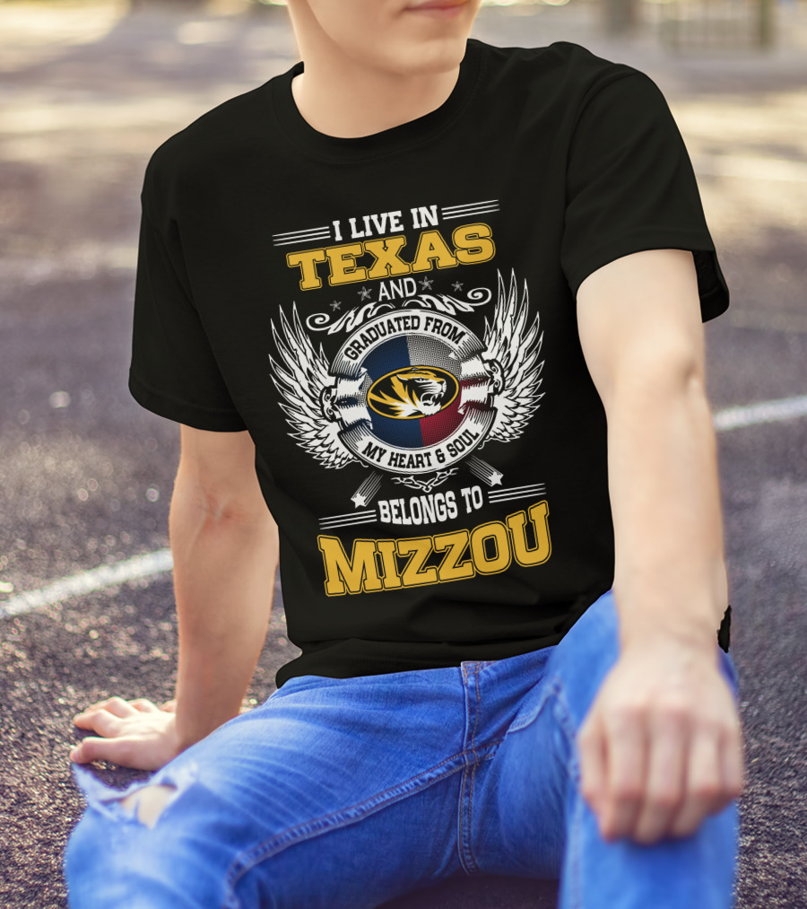 I Live In Texas Graduated From Mizzou My Heart And Soul Belongs To Mizzou T-Shirt