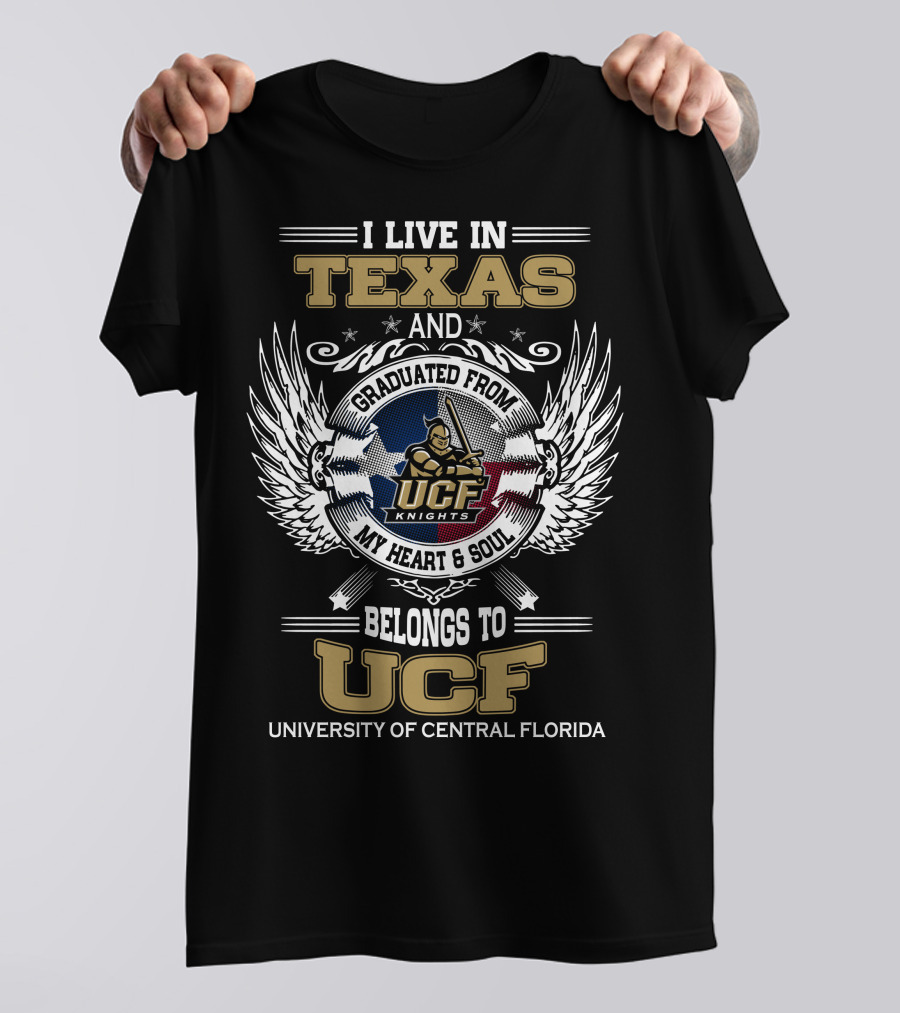 I Live In Texas And Graduated From University Of Central Florida My Heart And Soul Belongs To UCF Knights T-Shirt