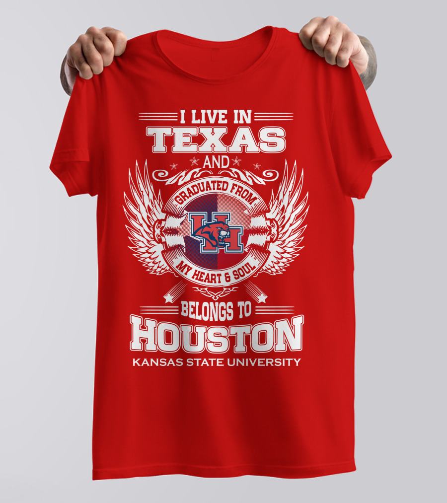 I Live In Texas Graduated From Kansas State University Belongs To Houston My Heart And Soul T-Shirt