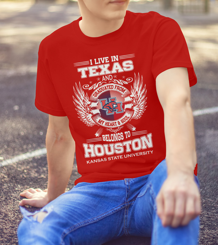 I Live In Texas Graduated From Kansas State University Belongs To Houston My Heart And Soul T-Shirt