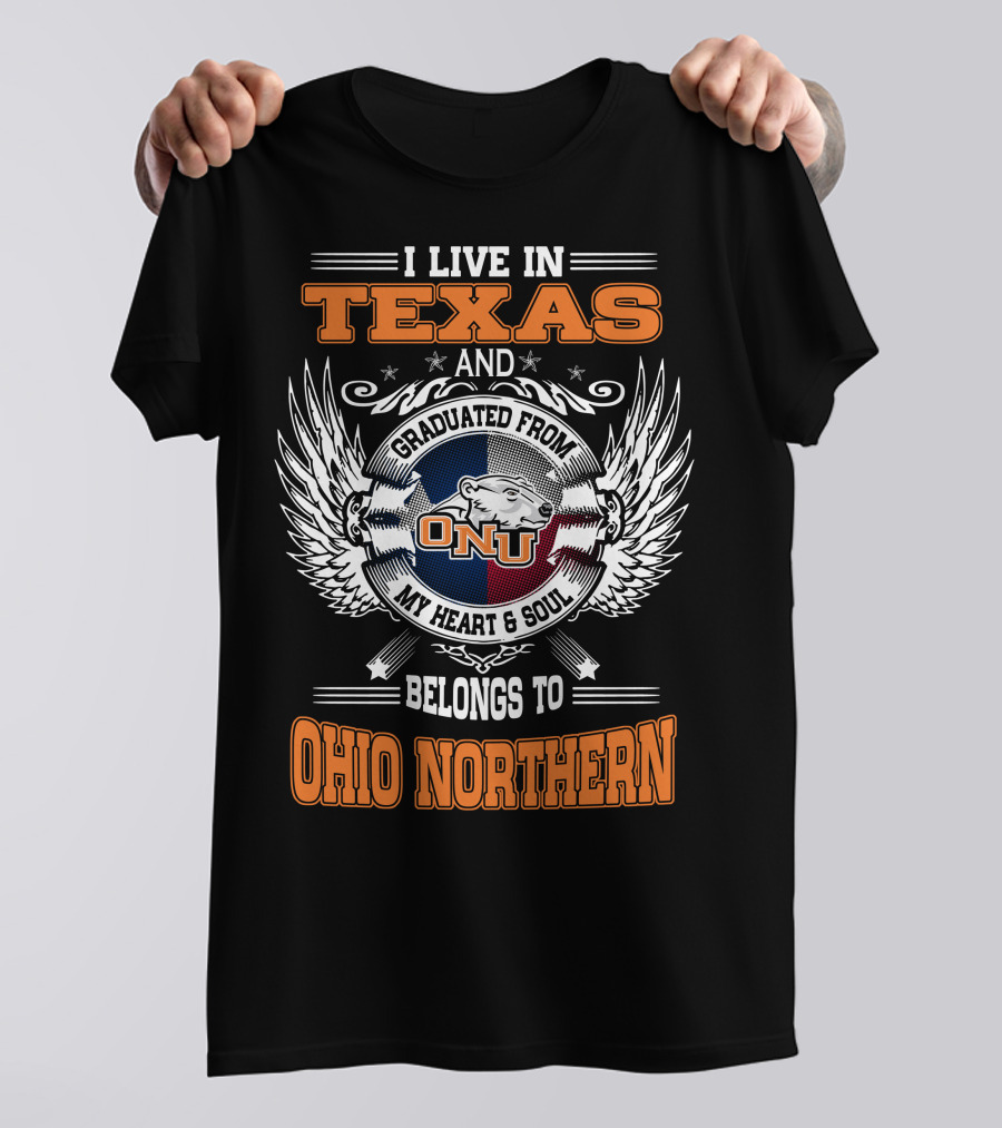 I Live In Texas Graduated From ONU My Heart And Soul Belongs To Ohio Northern T-Shirt
