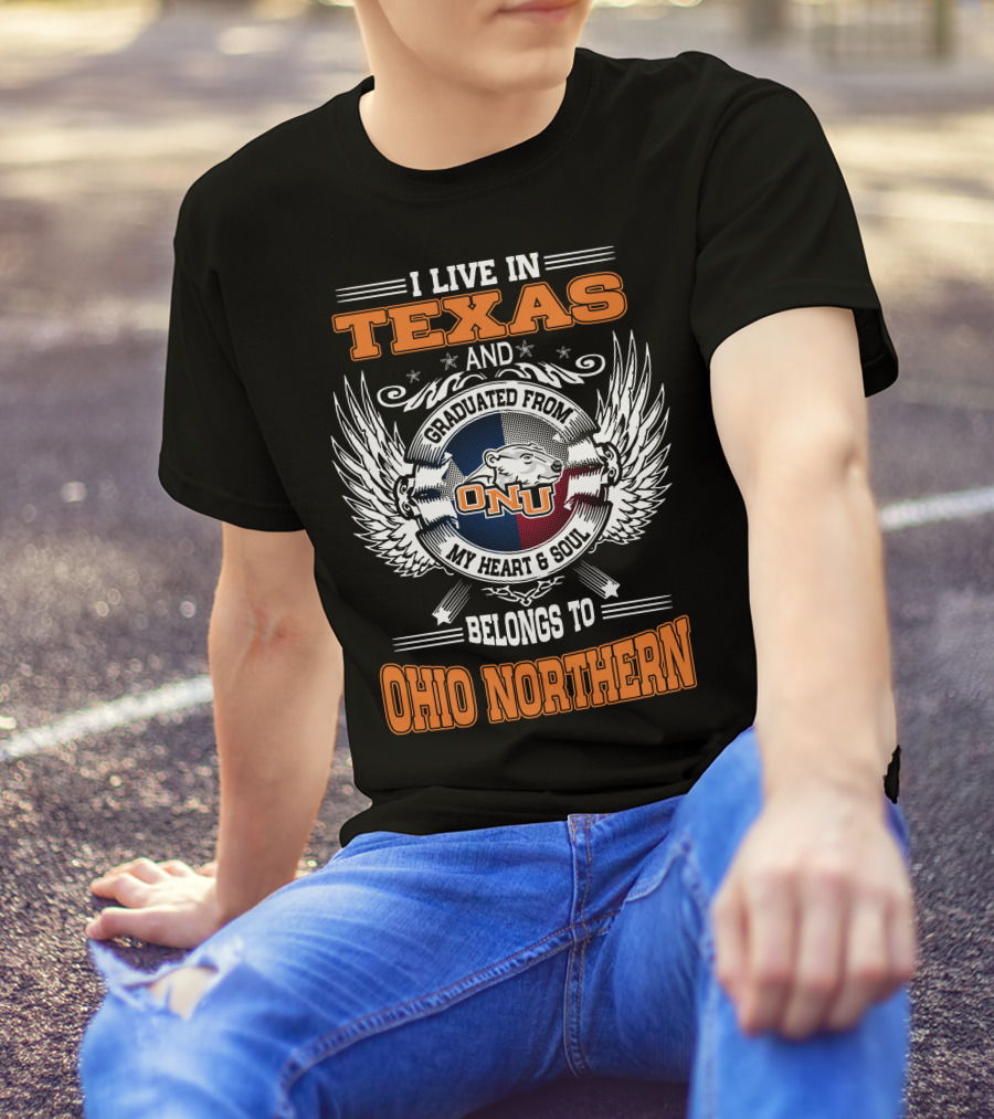 I Live In Texas Graduated From ONU My Heart And Soul Belongs To Ohio Northern T-Shirt