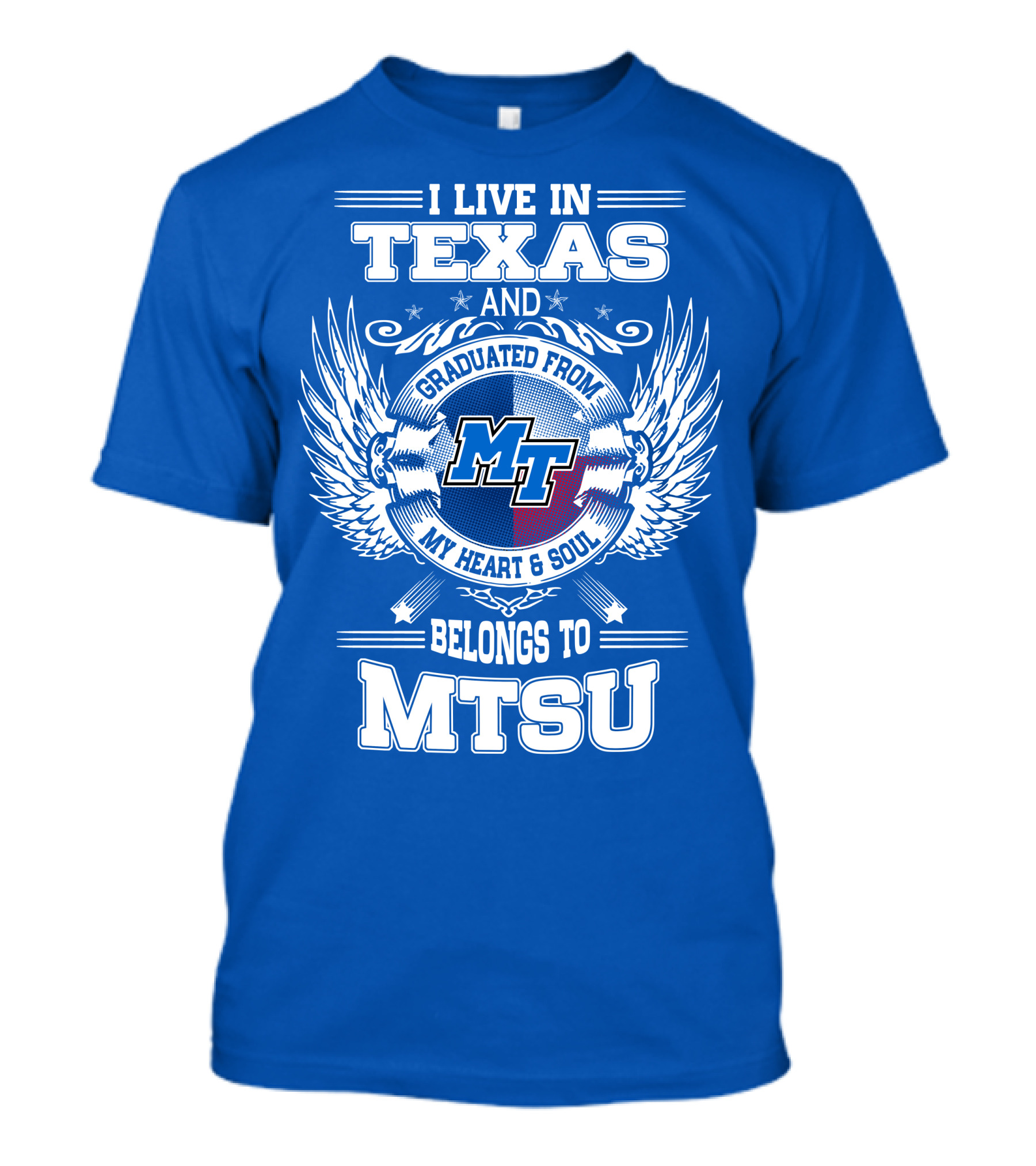 I Live In Texas Graduated From MTSU My Heart And Soul Belongs To MTSU T-Shirt