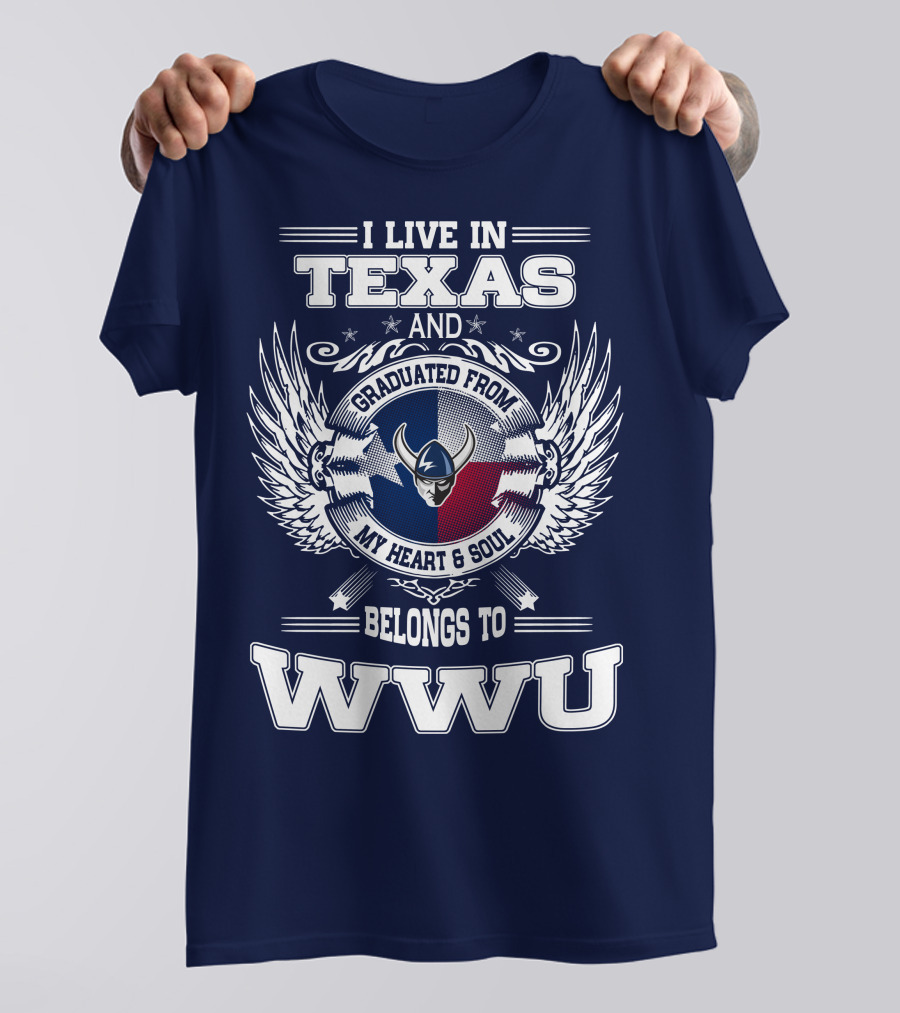 I LIVE IN TEXAS GRADUATED FROM MY HEART AND SOUL BELONGS TO WWU T-Shirt