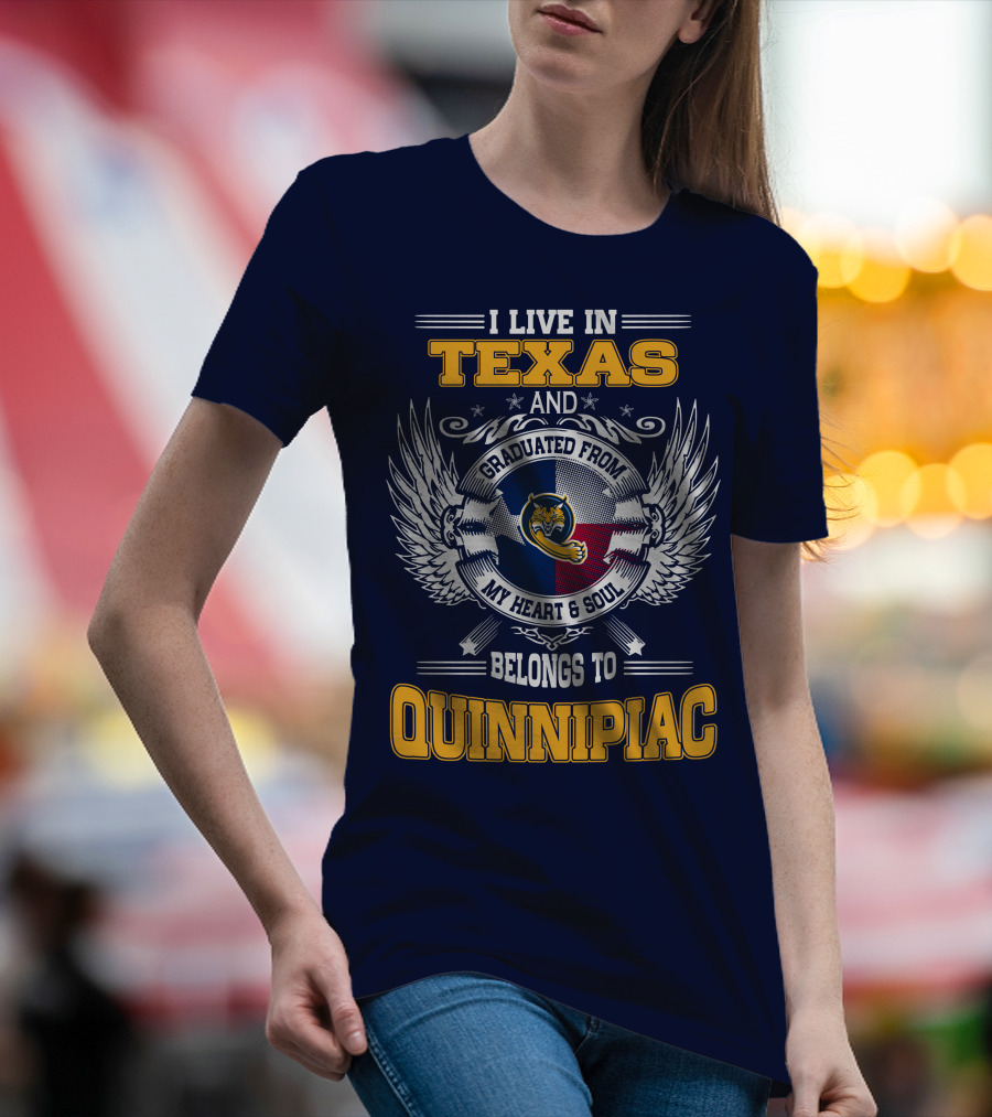 I Live In Texas And Graduated From Quinnipiac My Heart And Soul T-Shirt