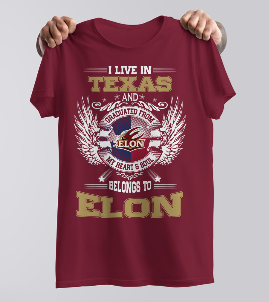 I LIVE IN TEXAS AND GRADUATED FROM ELON MY HEART And SOUL BELONGS TO ELON T-Shirt
