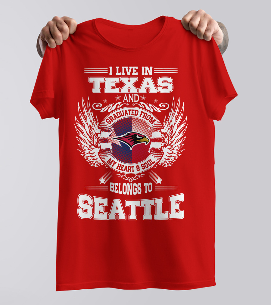 I LIVE IN TEXAS GRADUATED FROM MY HEART AND SOUL BELONGS TO SEATTLE T-Shirt