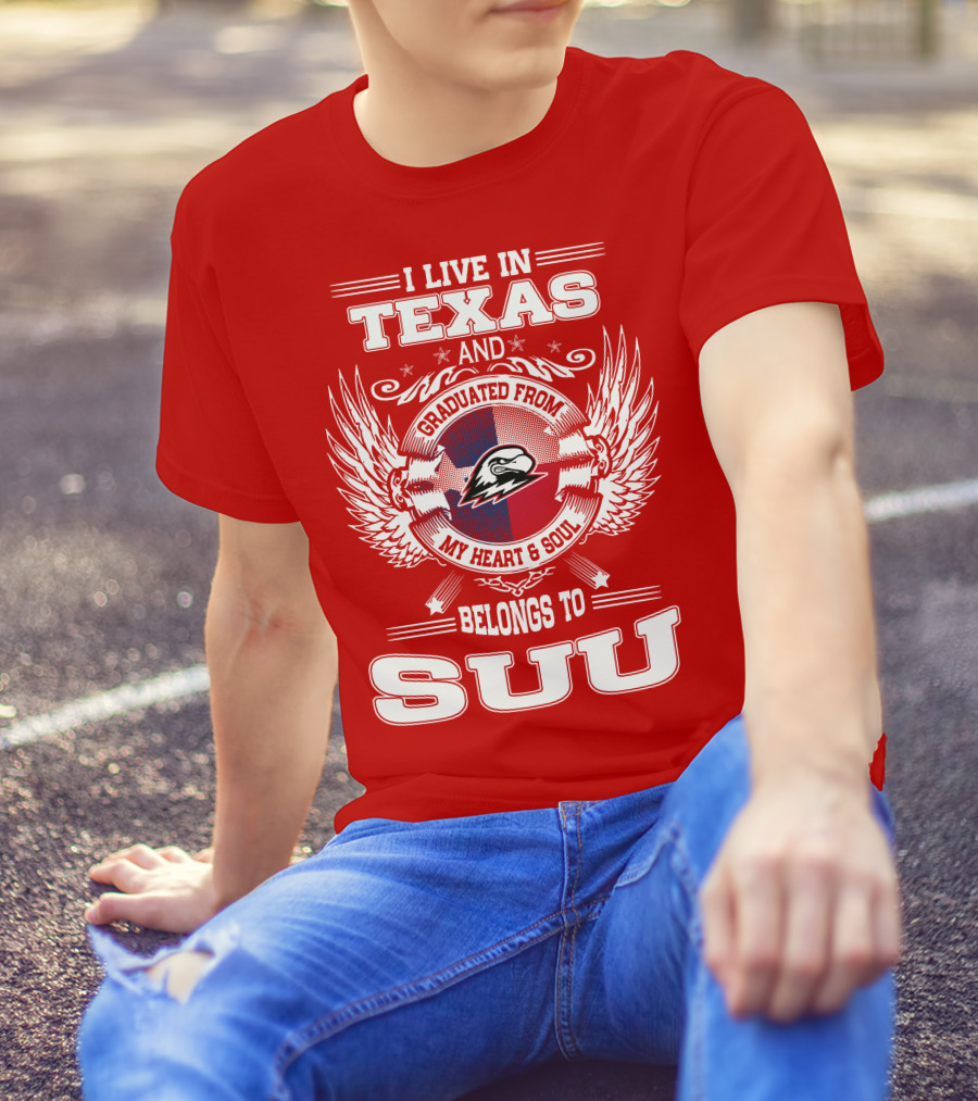 I Live In Texas Graduated From My Heart And Soul Belongs To SUU T-Shirt