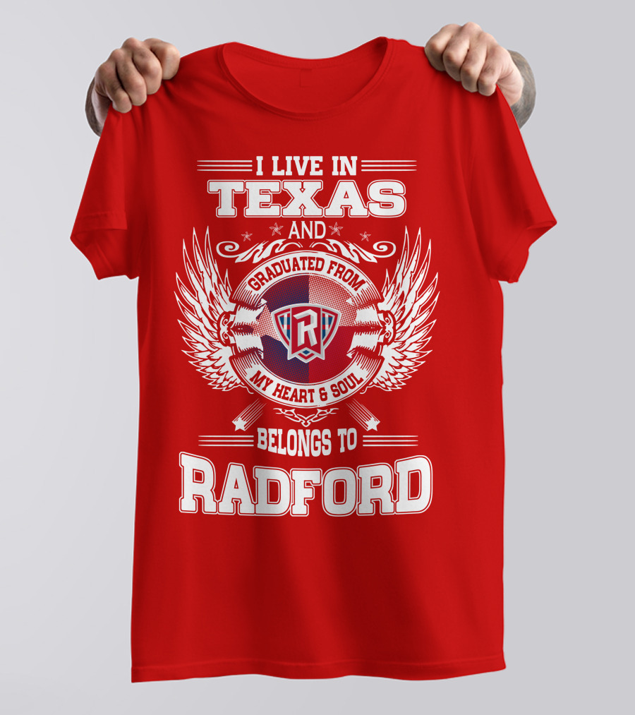 I Live In Texas Graduated From Radford My Heart And Soul Belongs To Radford T-Shirt