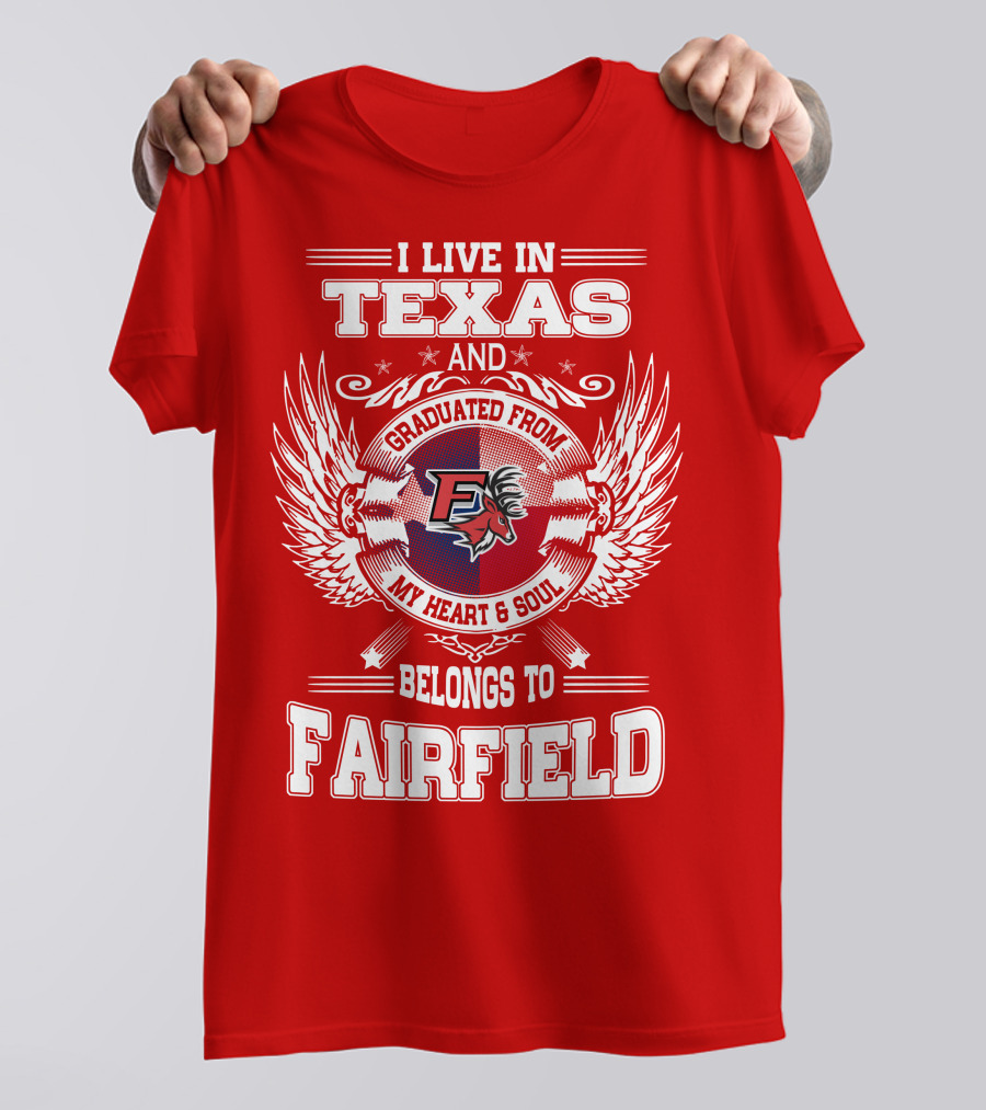 I Live In Texas Graduated From My Heart And Soul Belongs To Fairfield T-Shirt