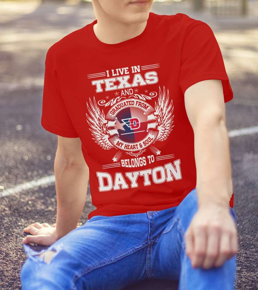 I Live In Texas And Graduated From My Heart And Soul Belongs To Dayton T-Shirt