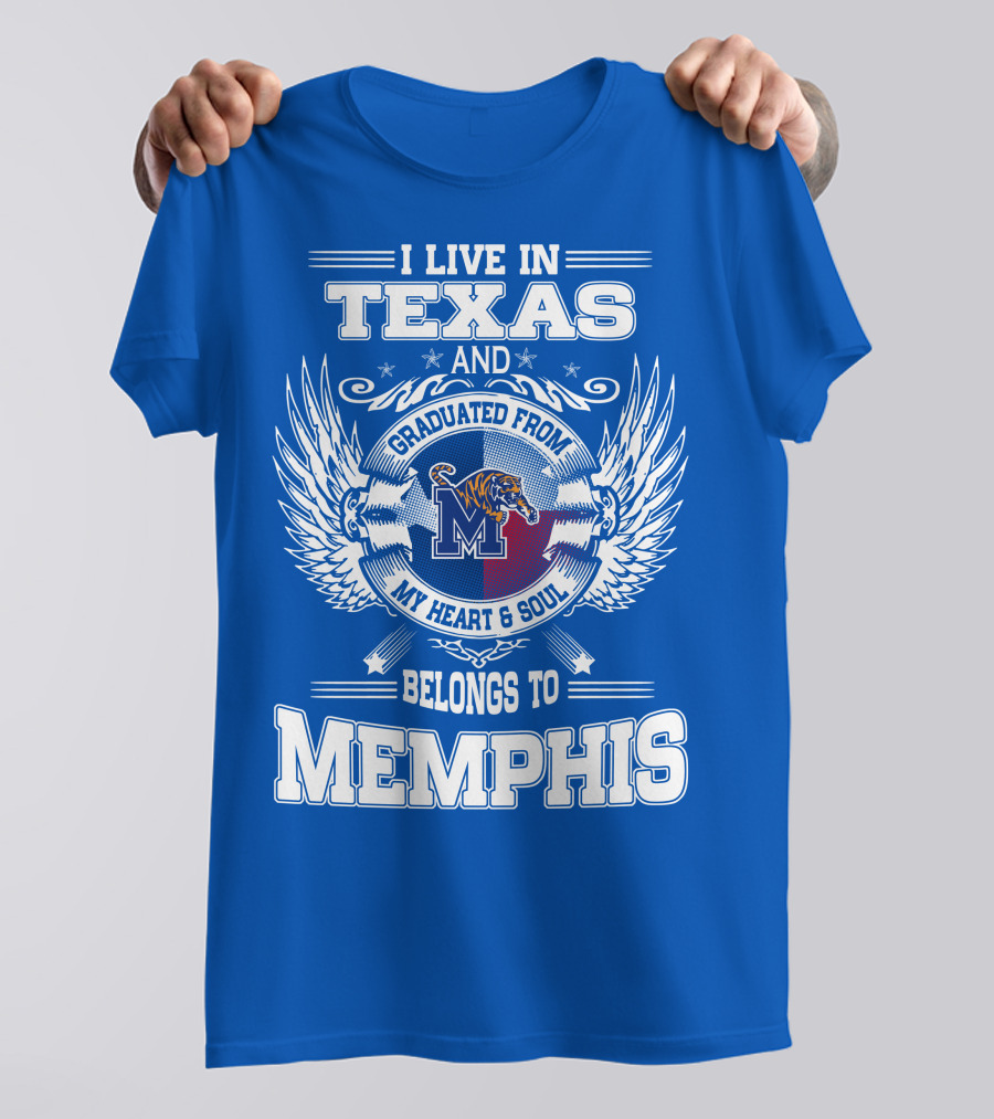 I Live In Texas Graduated From Memphis Belongs To My Heart And Soul T-Shirt