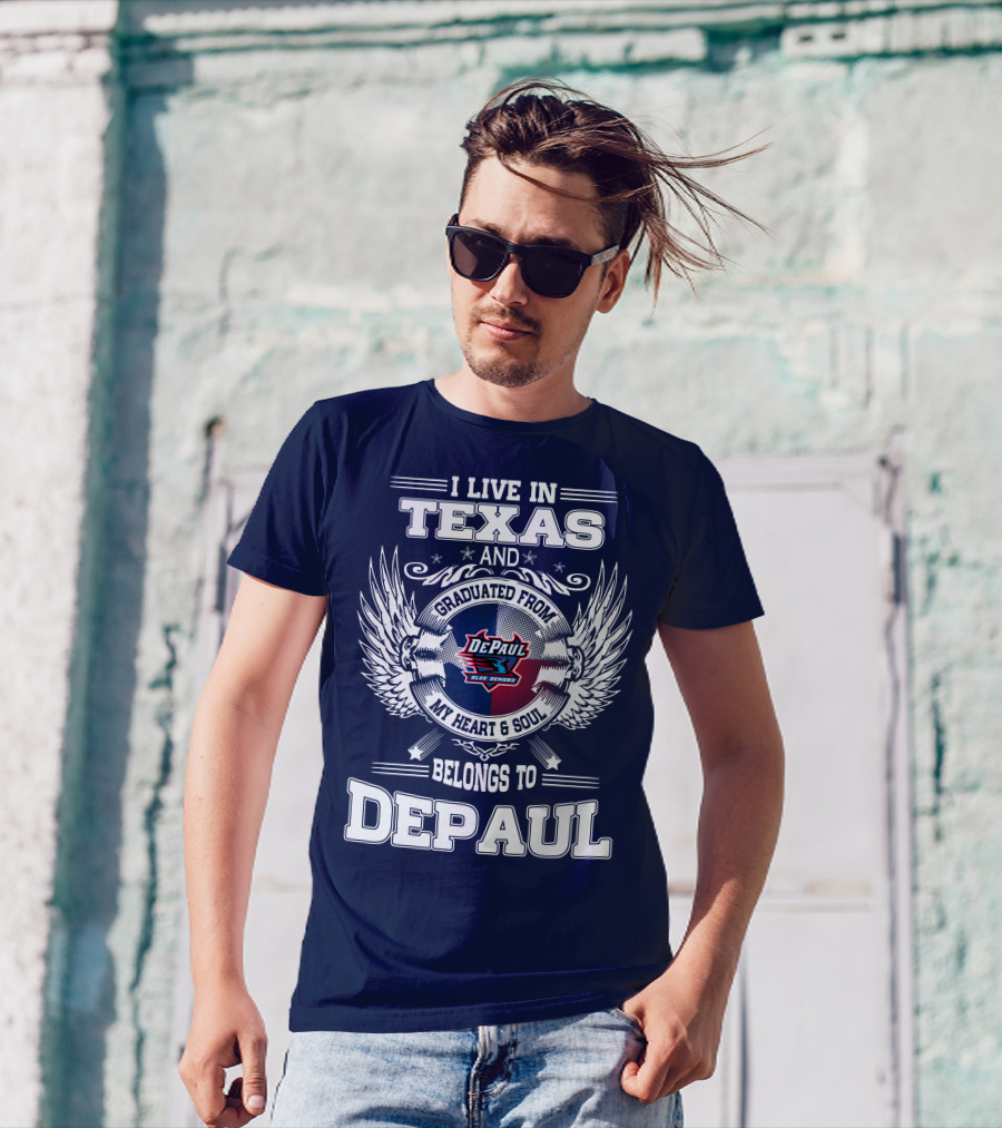 I Live In Texas And Graduated From DePaul University My Heart And Soul Belongs To DePaul T-Shirt