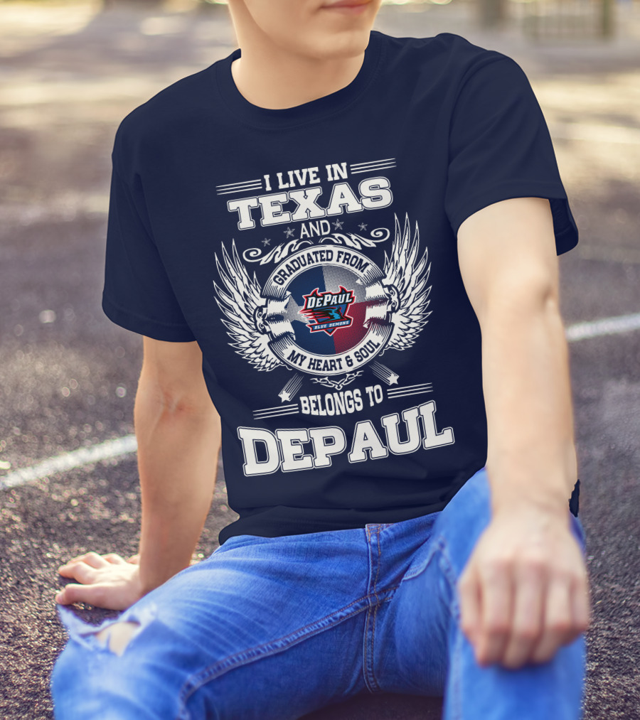 I Live In Texas And Graduated From DePaul University My Heart And Soul Belongs To DePaul T-Shirt