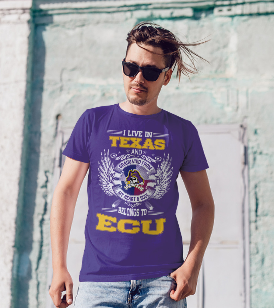 I Live In Texas And Graduated From ECU My Heart And Soul Belongs To ECU T-Shirt