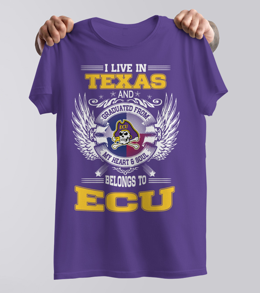 I Live In Texas And Graduated From ECU My Heart And Soul Belongs To ECU T-Shirt