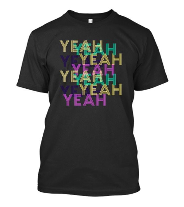 YEAH YEAH YEAH YEAH YEAH YEAH T-Shirt