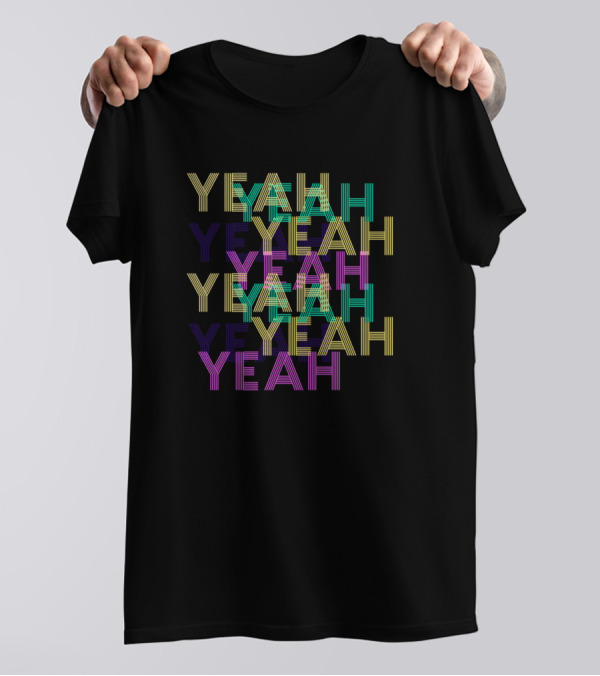 YEAH YEAH YEAH YEAH YEAH YEAH T-Shirt