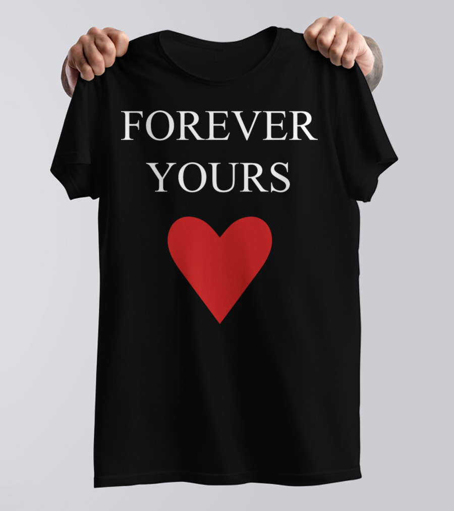 FOREVER YOURS HEART T-Shirt