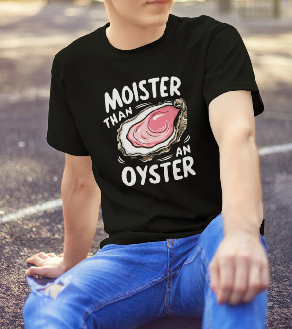 Juicylu14 Moister Than An Oyster T-Shirt