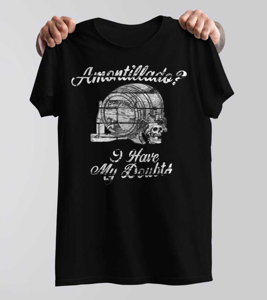 Amontillado I Have My Doubts Skull And Barrel T-Shirt
