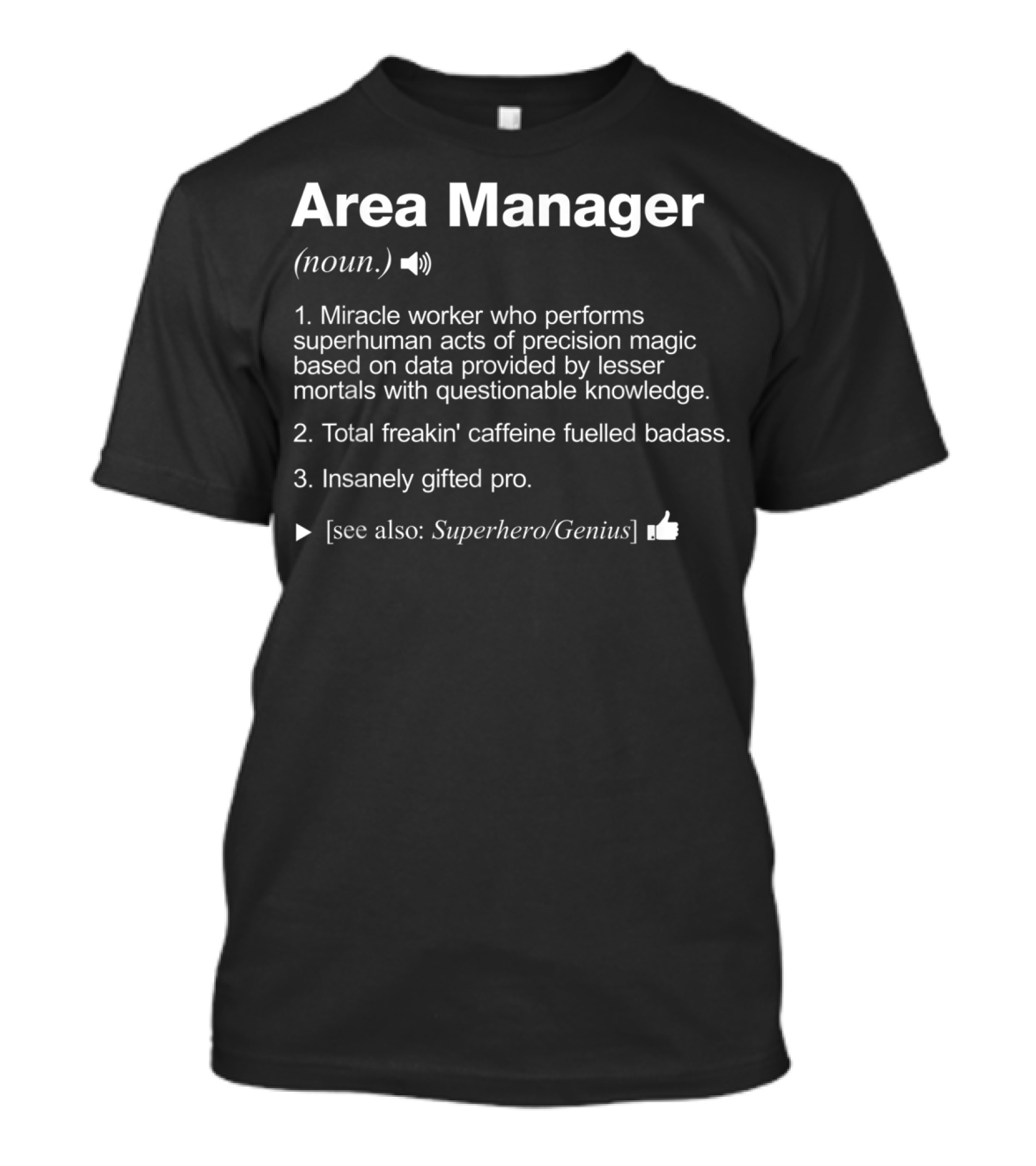 Area Manager Definition Miracle Worker Superhuman Precision Magic Caffeine Fueled Badass Insanely Gifted Pro Superhero Genius T-Shirt