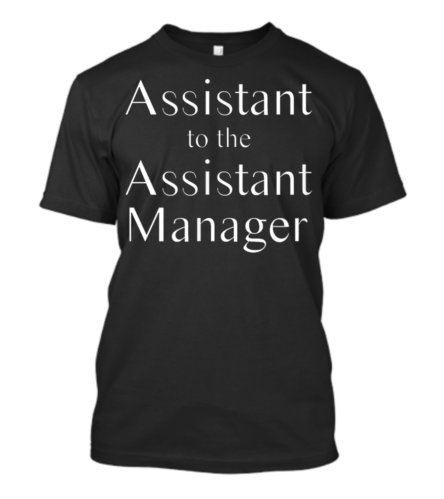 Assistant To The Assistant Manager Text T-Shirt