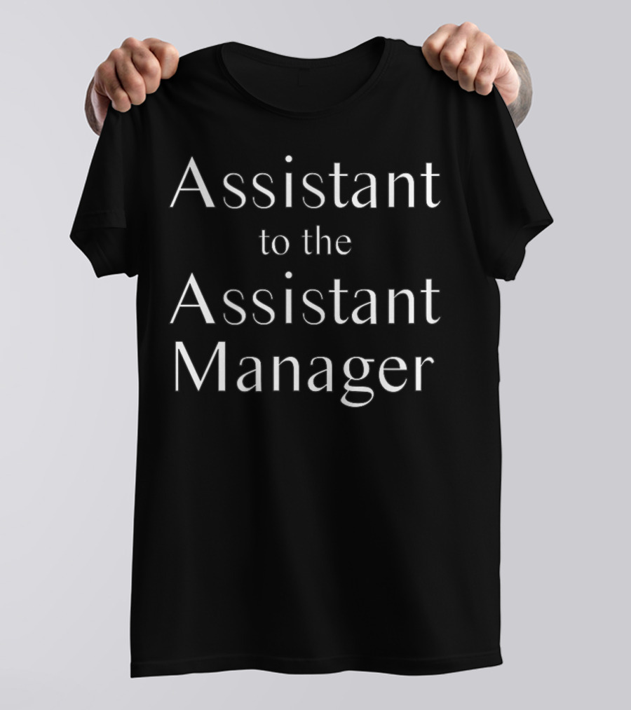 Assistant To The Assistant Manager Text T-Shirt