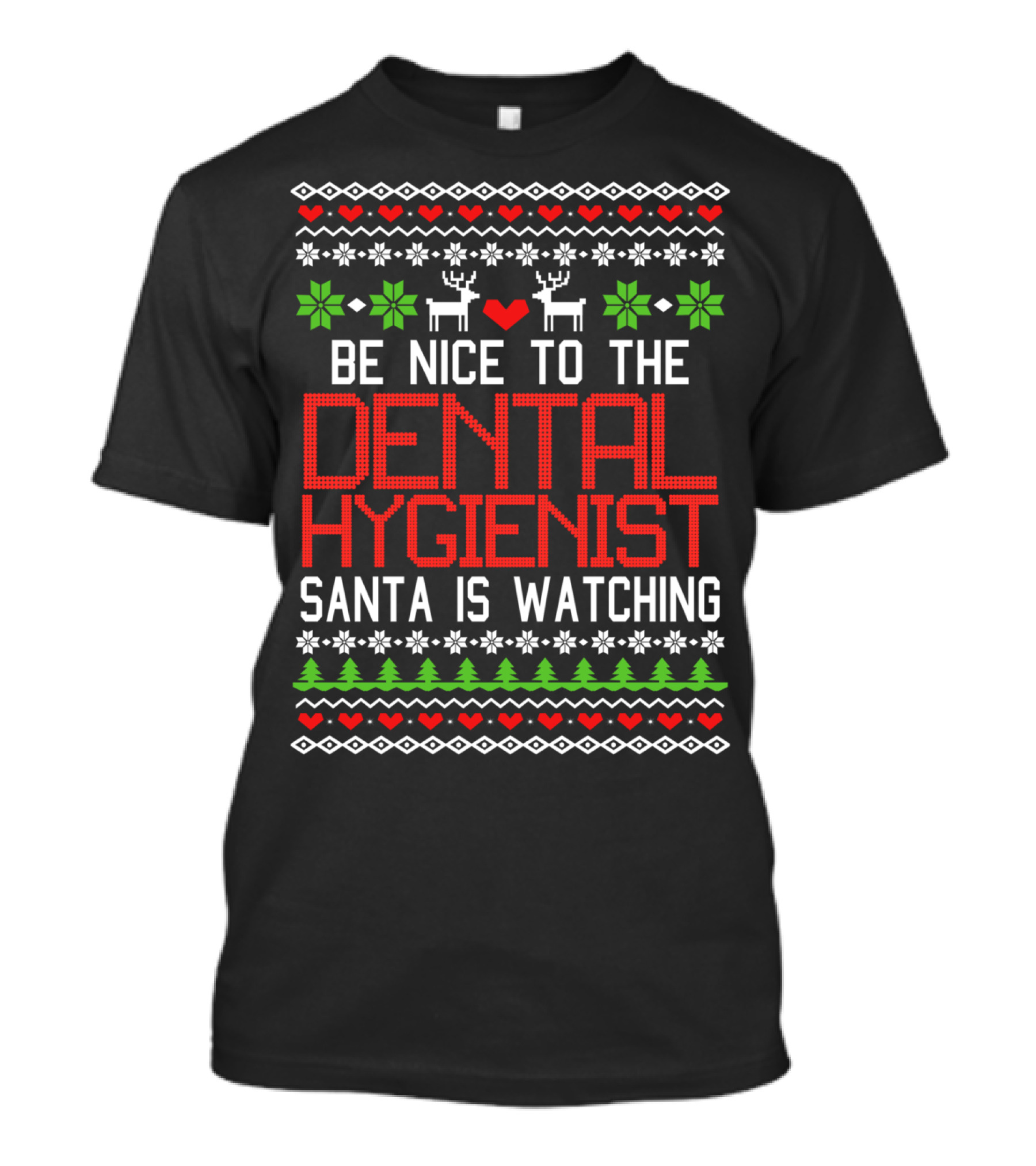 Be Nice To The Dental Hygienist Santa Is Watching Christmas Ugly Sweater Style With Reindeer And Snowflakes T-Shirt