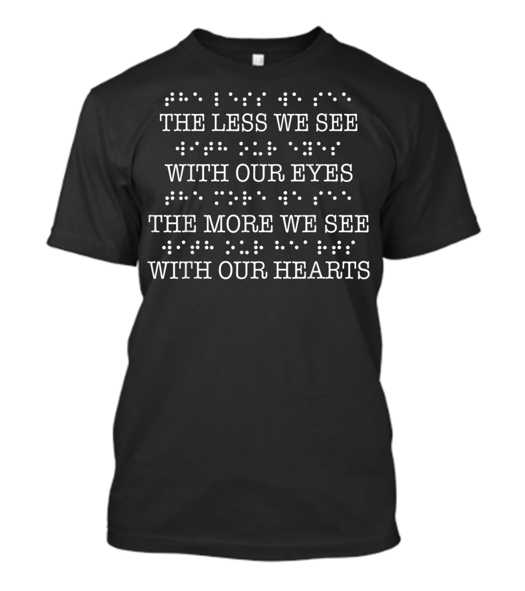 Braille Dots The Less We See With Our Eyes The More We See With Our Hearts T-Shirt