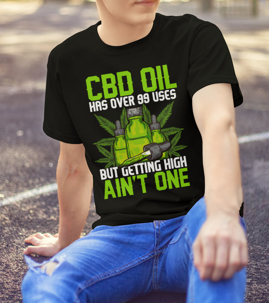 CBD Oil Has Over 99 Uses But Getting High Ain't One T-Shirt